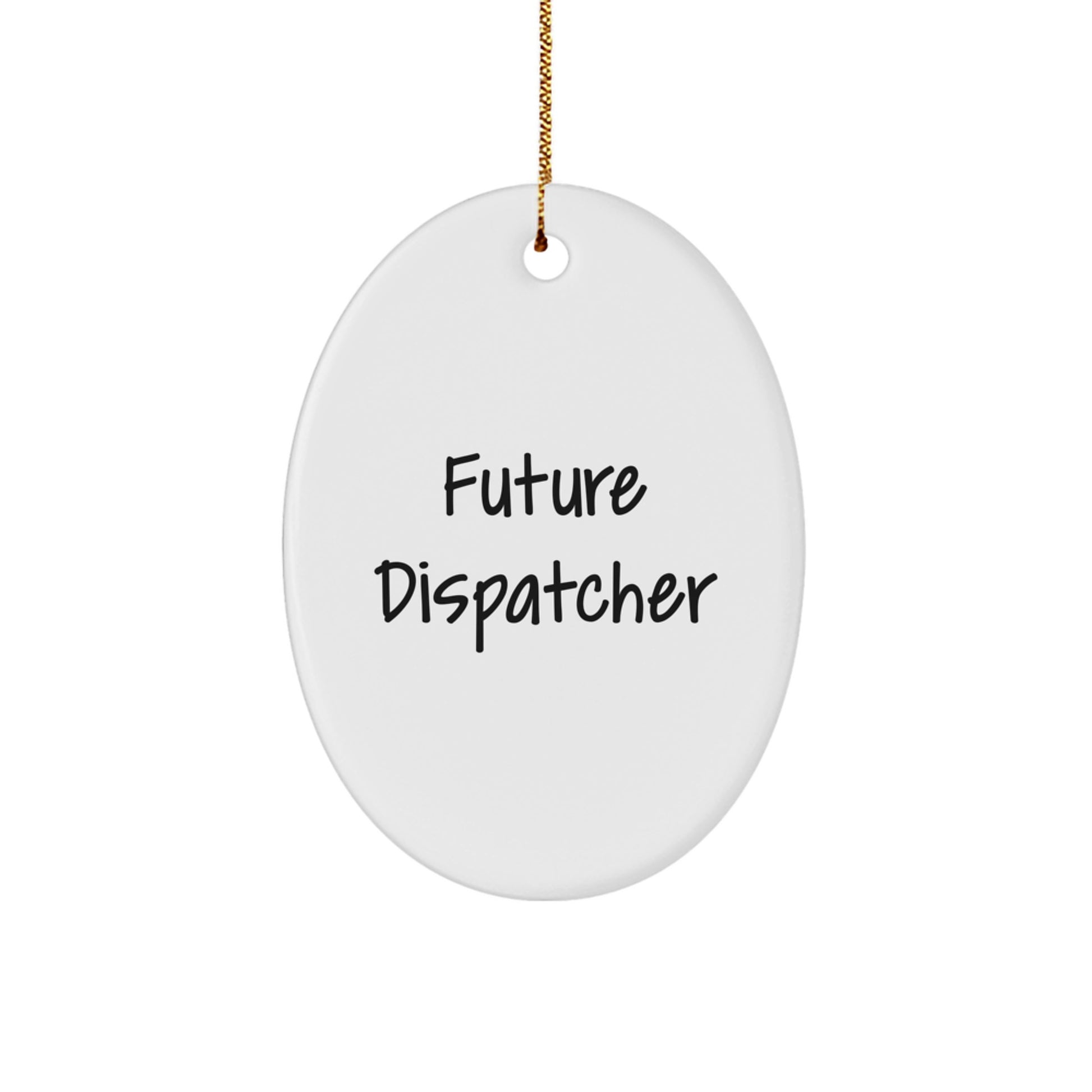 Funny Dispatcher Gifts from Friends for Future Dispatchers - Oval Ornament, White, 3.25" Tall, Christmas Unique Presents - Image 1