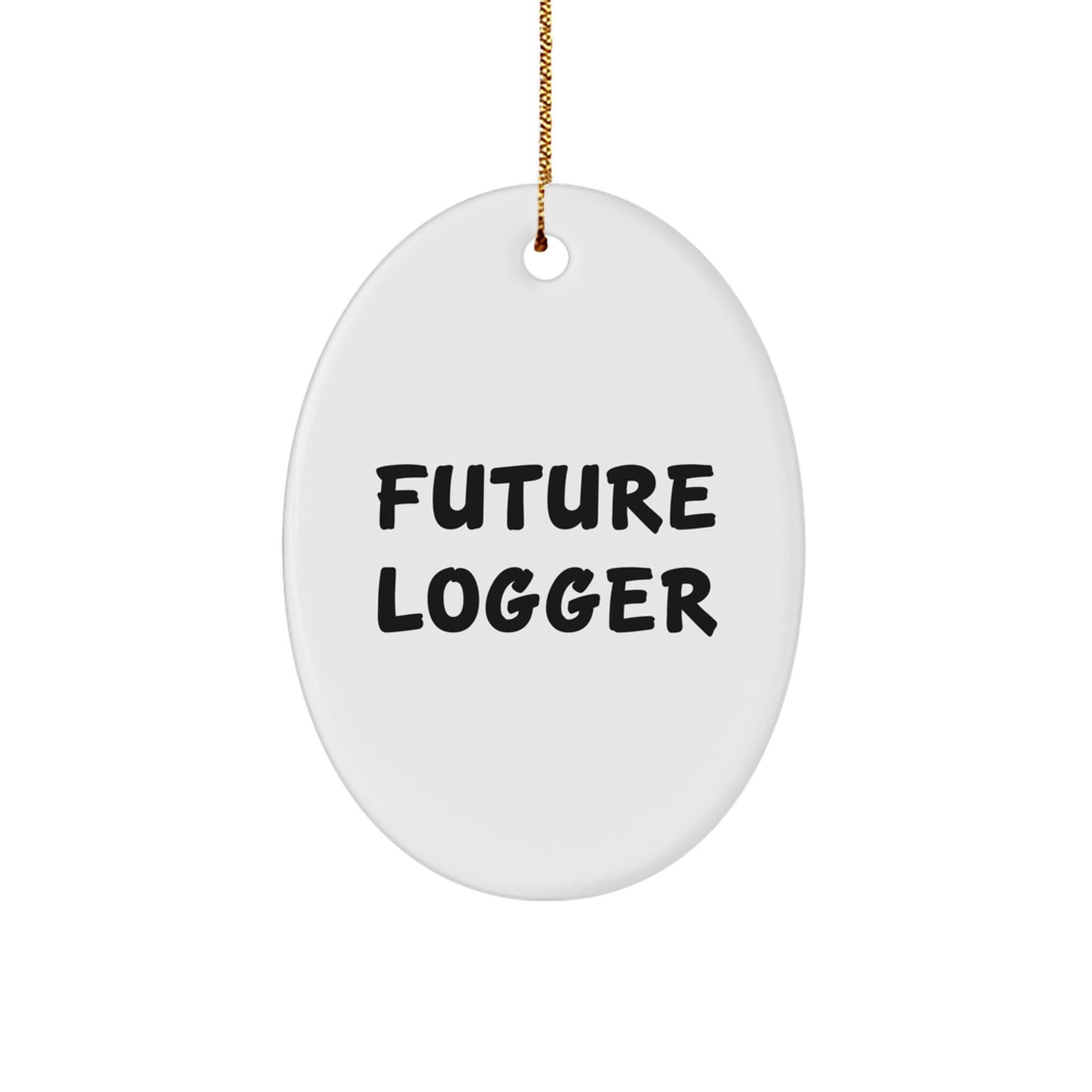 Funny Logger Future Quotes Oval Ornament Gifts for Men, Women, Friends from Family - Unique Christmas Decorations - Image 1