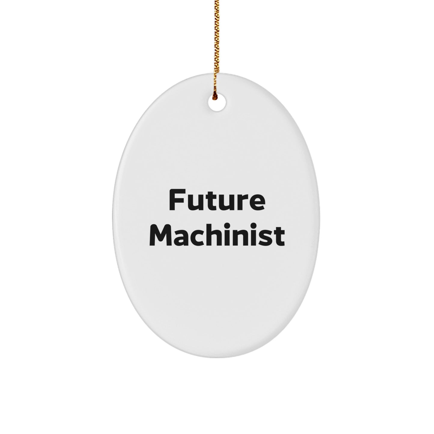 Funny Future Machinist Oval Ornament, Christmas Unique Gifts for Men, Women, Friends, Coworkers, Family, Machinist Enthusiasts, Oval Shaped Decoration - Image 1
