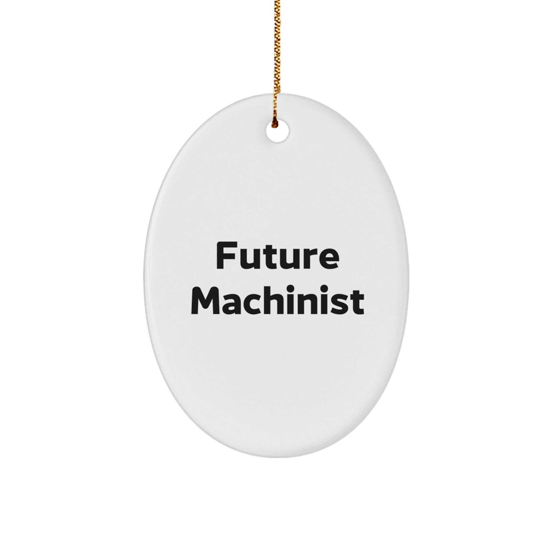 Funny Future Machinist Oval Ornament, Christmas Unique Gifts for Men, Women, Friends, Coworkers, Family, Machinist Enthusiasts, Oval Shaped Decoration - Image 1