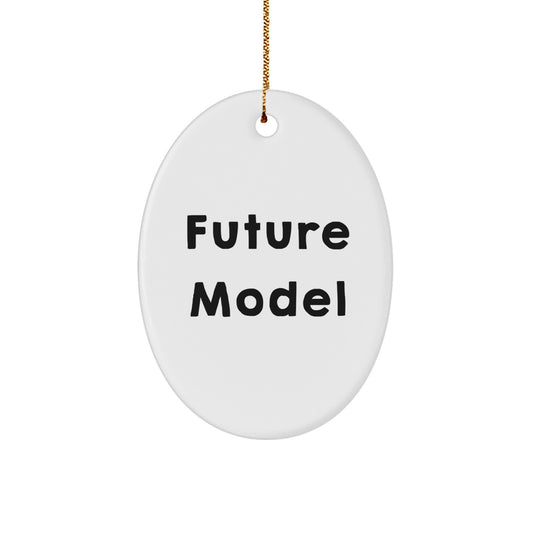 Funny Future Model Gifts for Friends - Oval Ornament with Quote - Christmas Unique Gifts from Family - Image 1