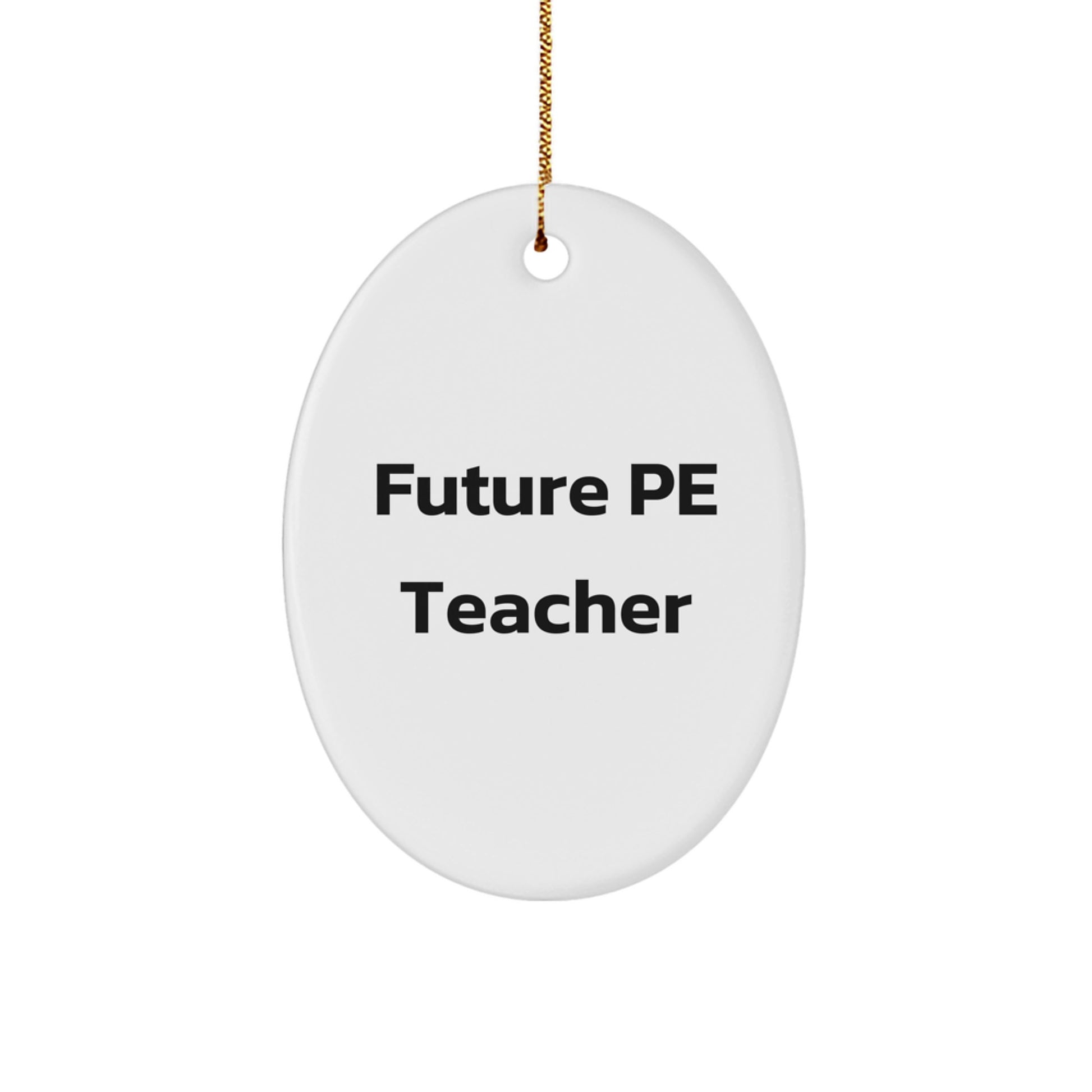 Gifts from Friends for Future PE Teachers - Oval Ornament, Funny Quote, White, 3.25" Tall, Christmas Decor - Image 1