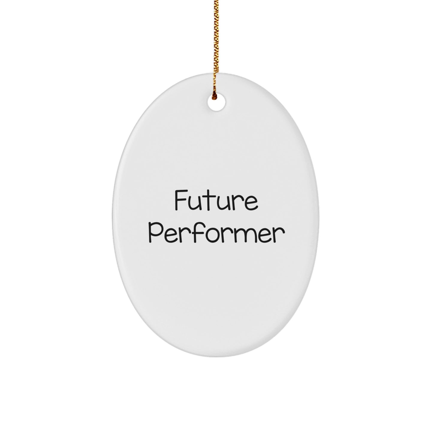 Funny Future Performer Oval Ornament Gifts from Friends, Family, Coworkers for Christmas - Image 1