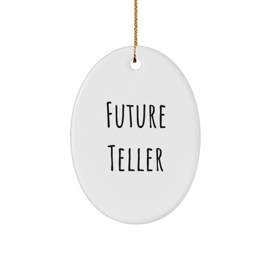 Funny Future Teller Quote Oval Ornament Gifts from Family to Teller for Christmas Unique Gifts - Image 1