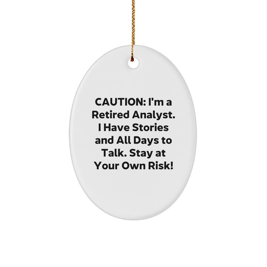 Funny Analyst Gifts, Oval Ornament for Christmas Unique Gifts from Friends and Family, Caution: I'm A Retired Analyst. I Have Stories And All Days To Talk. Stay At Your Own Risk! - Image 1