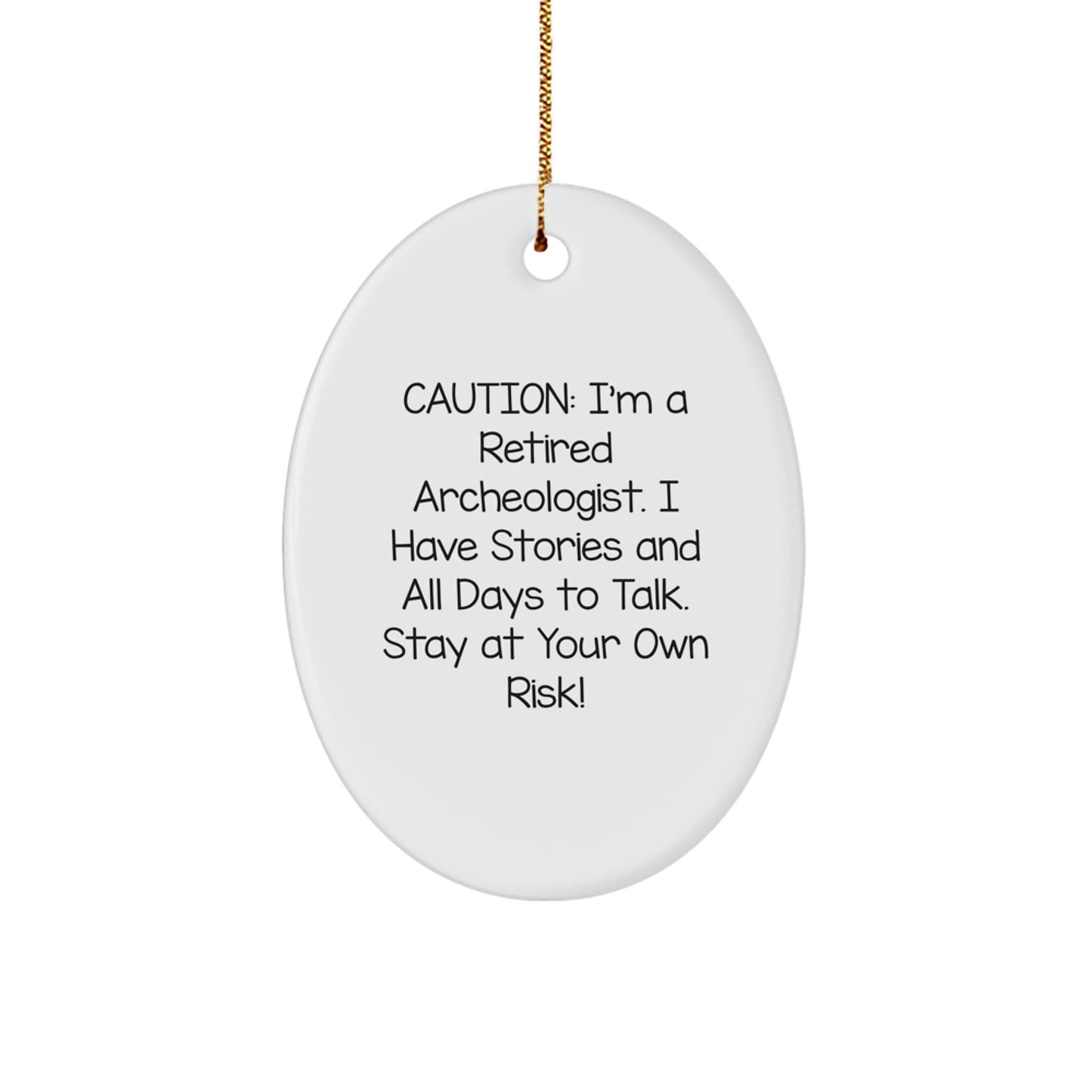 Funny Archeologist Gifts for Him, Oval Ornament with Caution Quote from a Retired Archeologist, Christmas Unique Gifts from Friends to Family - Image 1