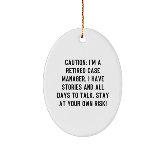 Funny Case Manager Gifts from Friends and Family, Oval Ornament with 'Caution: I'm A Retired Case Manager...' Quote, Christmas Unique Presents for Case Managers - Image 1