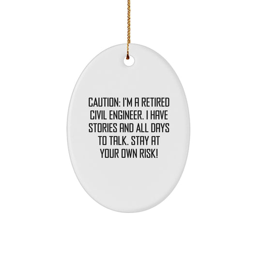 Funny Civil Engineer Oval Ornament Gifts for Men from Friends, 'Caution: I'm A Retired Civil Engineer. I Have Stories And All Days To Talk. Stay At Your Own Risk!' Christmas Unique Gifts - Image 1