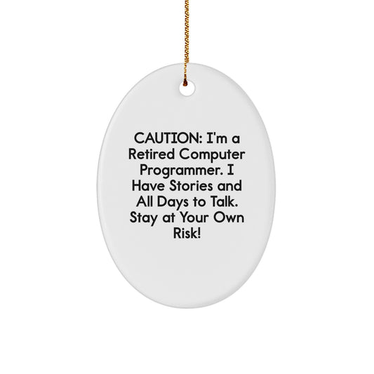 Computer Programmer Oval Ornament, Funny Gift for Friends, Coworkers, or Family, 'Caution: I'm A Retired Computer Programmer...' - Oval Ornament from Gifts from Men - Gifts for Computer Programmer - Image 1