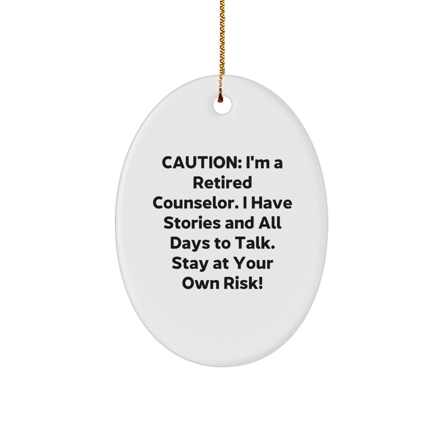 Counselor Gifts from Friends and Family - Caution: I'm A Retired Counselor. I Have Stories And All Days To Talk. Stay At Your Own Risk! Oval Ornament for Christmas - Image 1