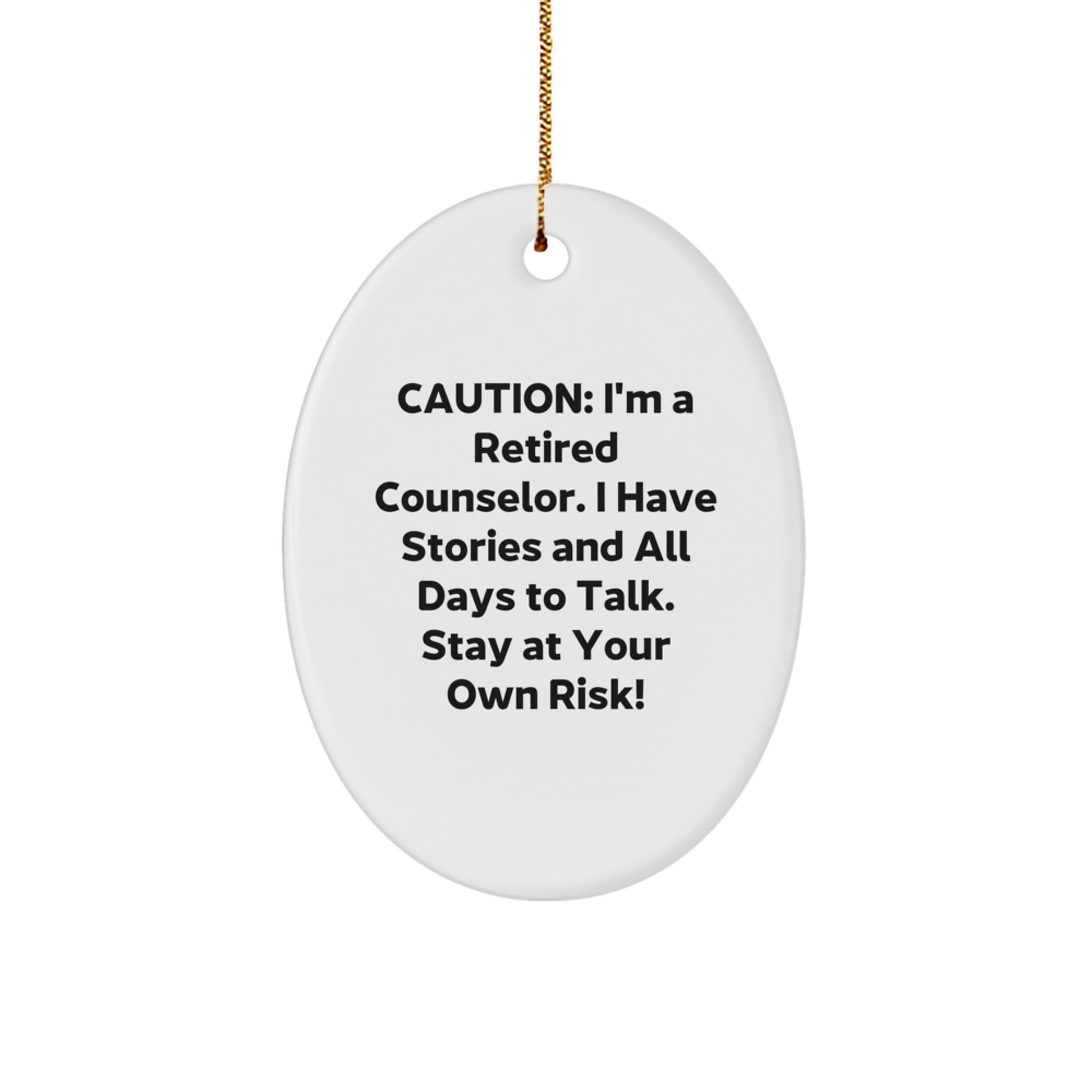 Counselor Gifts from Friends and Family - Caution: I'm A Retired Counselor. I Have Stories And All Days To Talk. Stay At Your Own Risk! Oval Ornament for Christmas - Image 1