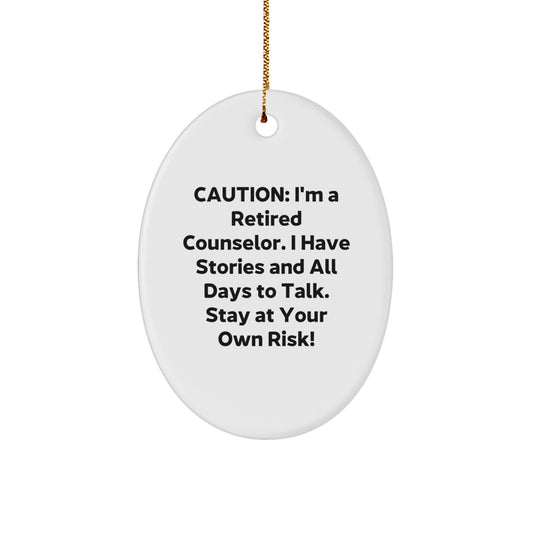 Counselor Gifts from Friends and Family - Caution: I'm A Retired Counselor. I Have Stories And All Days To Talk. Stay At Your Own Risk! Oval Ornament for Christmas - Image 1