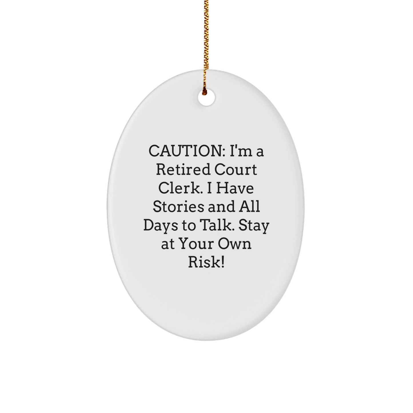 Court Clerk Gifts from Friends - Caution: I'm A Retired Court Clerk. I Have Stories And All Days To Talk. Stay At Your Own Risk! - Oval Ornament for Christmas - Image 1