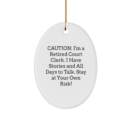 Court Clerk Gifts from Friends - Caution: I'm A Retired Court Clerk. I Have Stories And All Days To Talk. Stay At Your Own Risk! - Oval Ornament for Christmas - Image 1