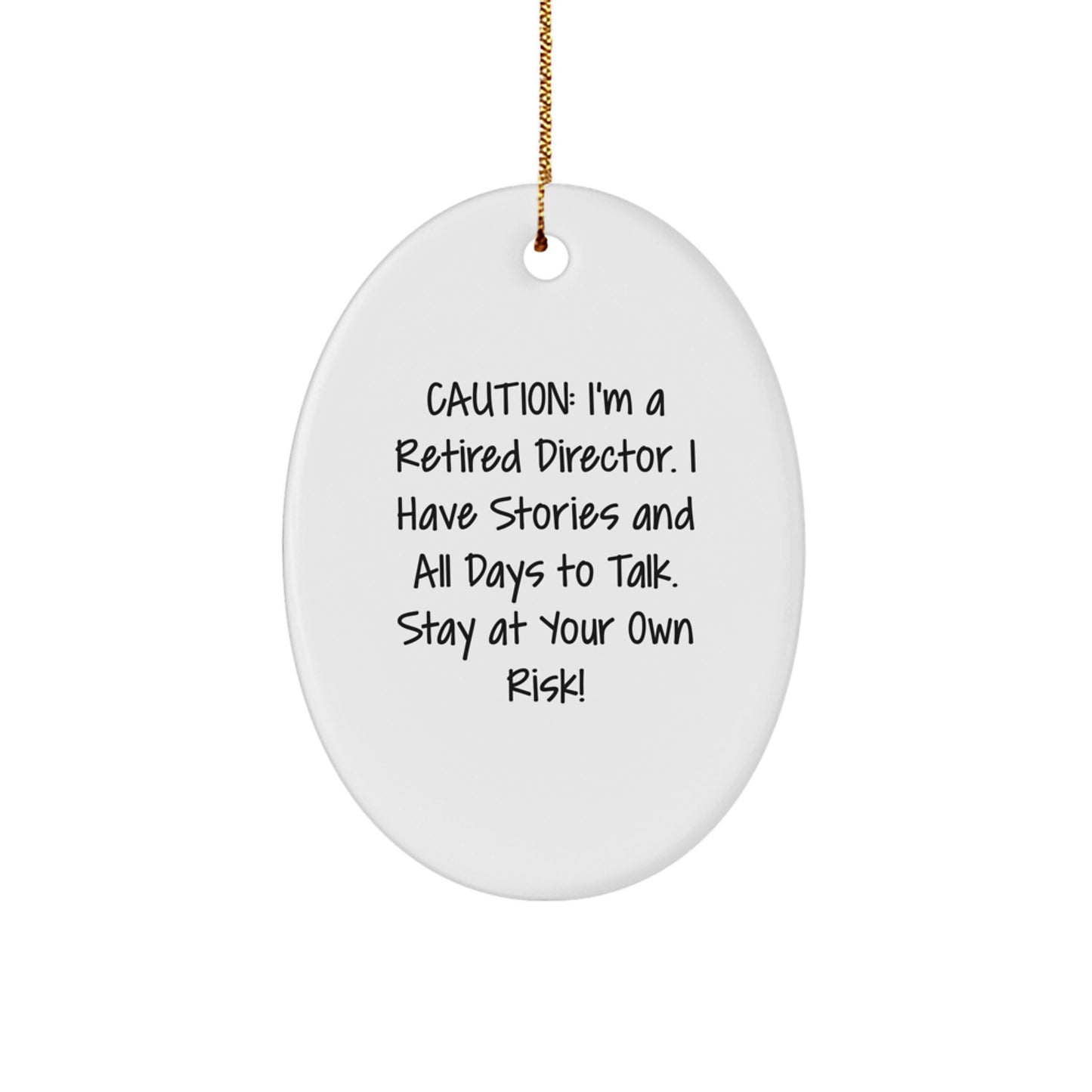 Funny Director Gifts from Men to Men, Caution: I'm A Retired Director. I Have Stories And All Days To Talk. Stay At Your Own Risk! Oval Ornament for Christmas Unique Gifts - Image 1