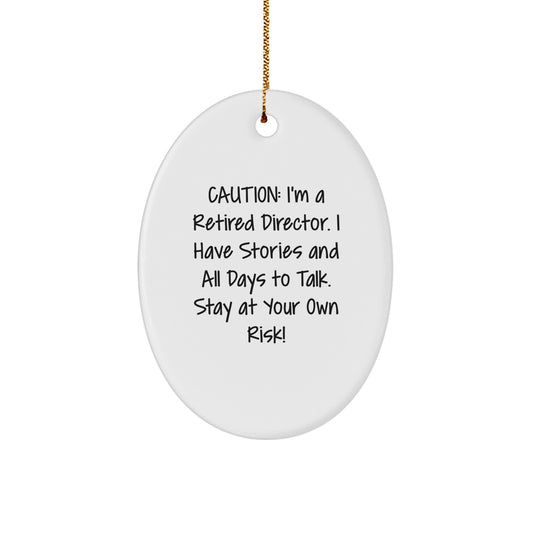 Funny Director Gifts from Men to Men, Caution: I'm A Retired Director. I Have Stories And All Days To Talk. Stay At Your Own Risk! Oval Ornament for Christmas Unique Gifts - Image 1