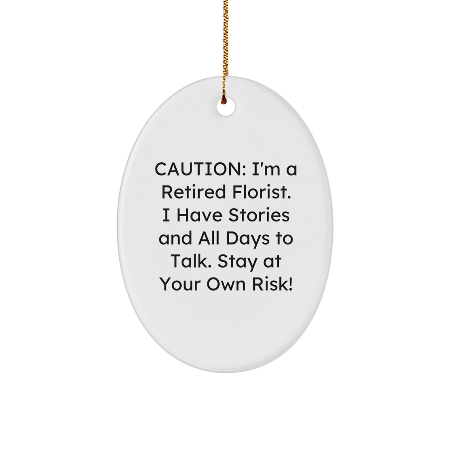 Funny Florist Gifts from Friends for Christmas - Cute Oval Ornament - Caution: I'm A Retired Florist - Image 1