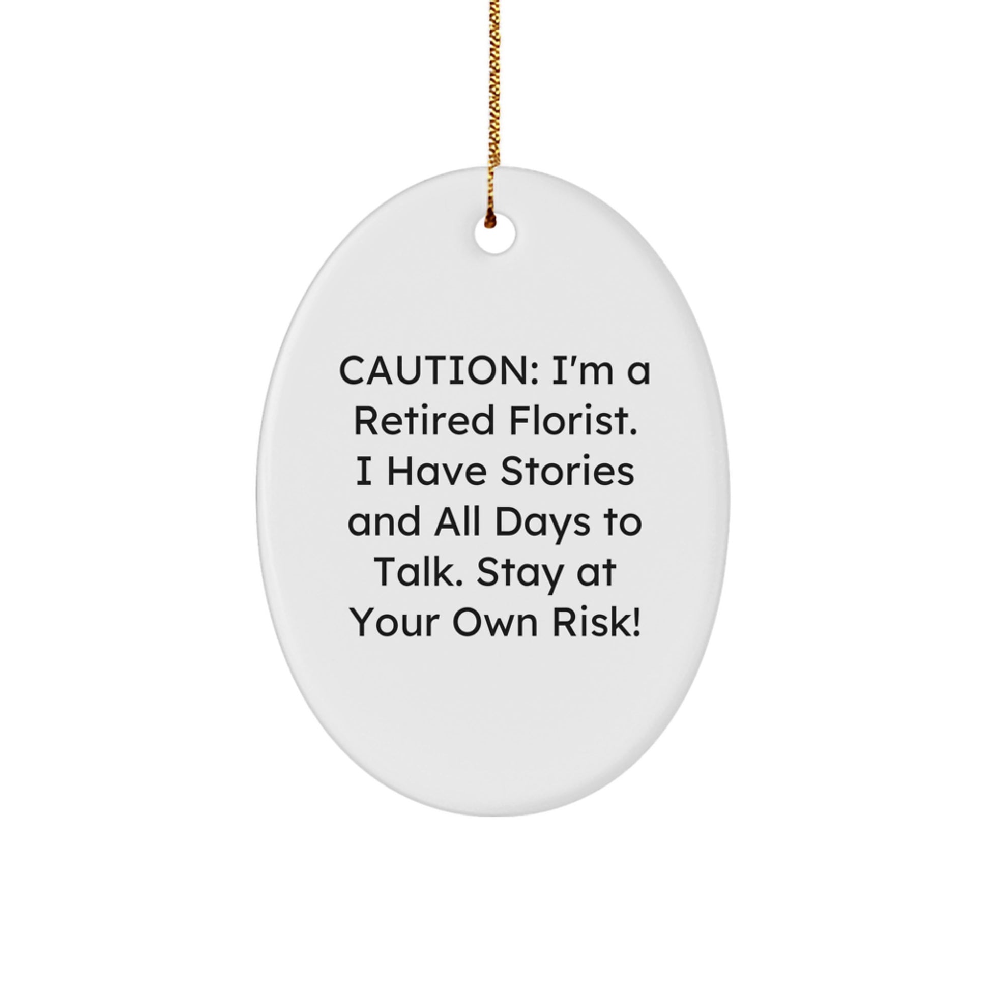 Funny Florist Gifts from Friends for Christmas - Cute Oval Ornament - Caution: I'm A Retired Florist - Image 1