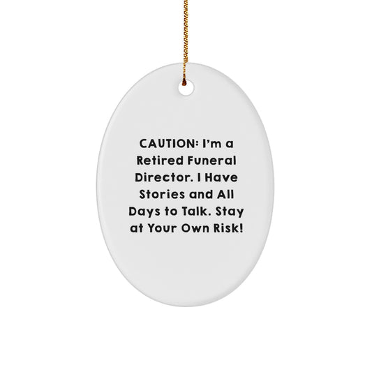Funeral Director Gifts from Friends - 'Caution: I'm A Retired Funeral Director...' Oval Ornament, White, 3.25" Tall, Christmas Unique - Image 1