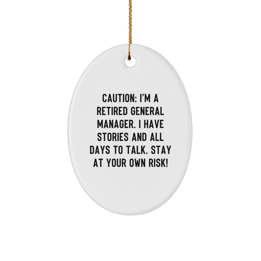 Funny General Manager Gift, Oval Ornament, 'Caution: I'm A Retired General Manager...' Christmas Decorations from Friends and Family for General Managers - Image 1
