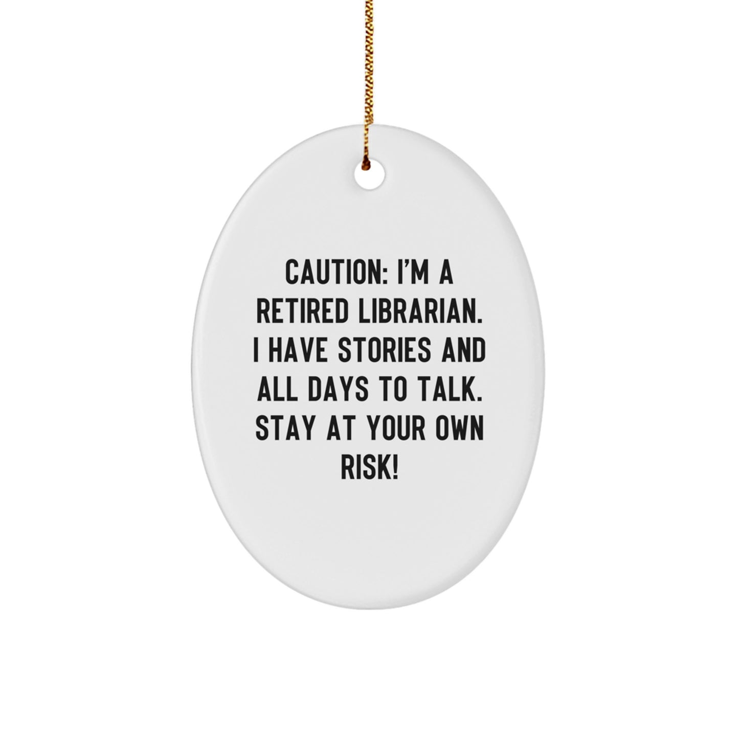Funny Librarian Gifts - Oval Ornament for Christmas - Caution: I'm A Retired Librarian. I Have Stories And All Days To Talk. Stay At Your Own Risk! - Gifts from Family for Librarian - Image 1