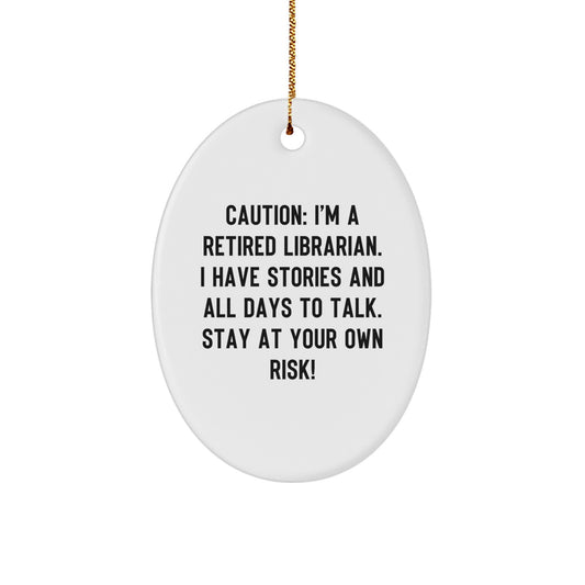 Funny Librarian Gifts - Oval Ornament for Christmas - Caution: I'm A Retired Librarian. I Have Stories And All Days To Talk. Stay At Your Own Risk! - Gifts from Family for Librarian - Image 1