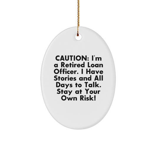 Funny Loan Officer Gifts, Caution: I'm A Retired Loan Officer - Oval Ornament Gifts for Loan Officer, Friends, Family, and Coworkers - Image 1