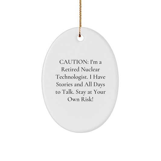 Funny Nuclear Technologist Oval Ornament Gifts from Family for Christmas, 'Caution: I'm A Retired Nuclear Technologist...' Quote, Durable MDF Material with High-Gloss Finish - Image 1