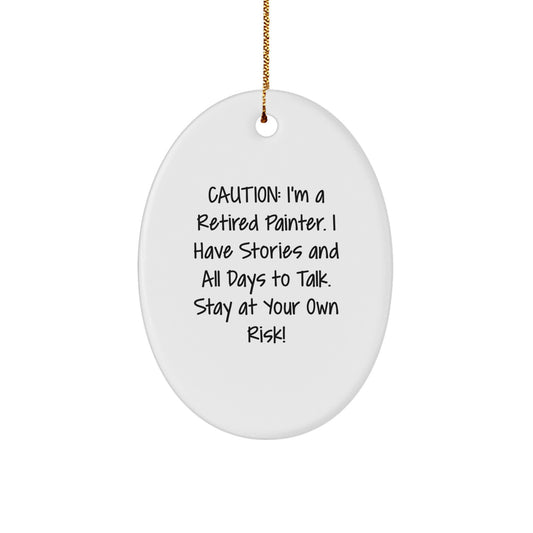 Funny Painter Oval Ornament Gifts from Friends for Painter, Cute Oval Shaped Christmas Unique Gifts, 'I'm A Retired Painter. I Have Stories And All Days To Talk. Stay At Your Own Risk!' Quotes - Image 1