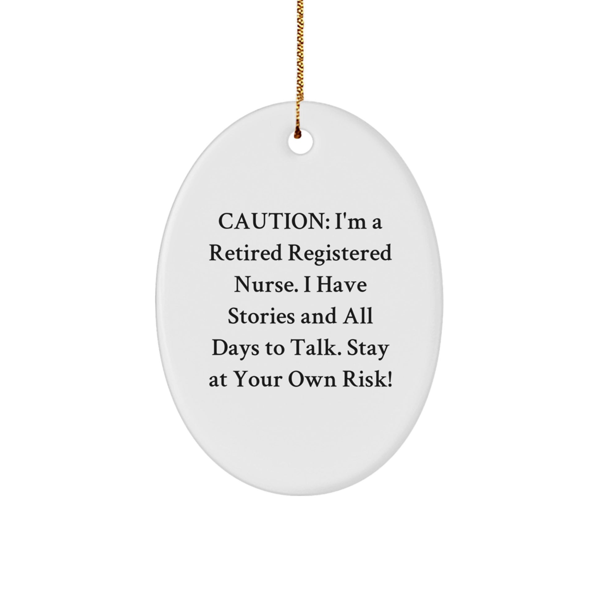 Funny Registered Nurse Gifts for Christmas - 'Caution: I'm A Retired Registered Nurse...' Oval Ornament for Her, Gifts from Family, Friends, or Coworkers - Image 1