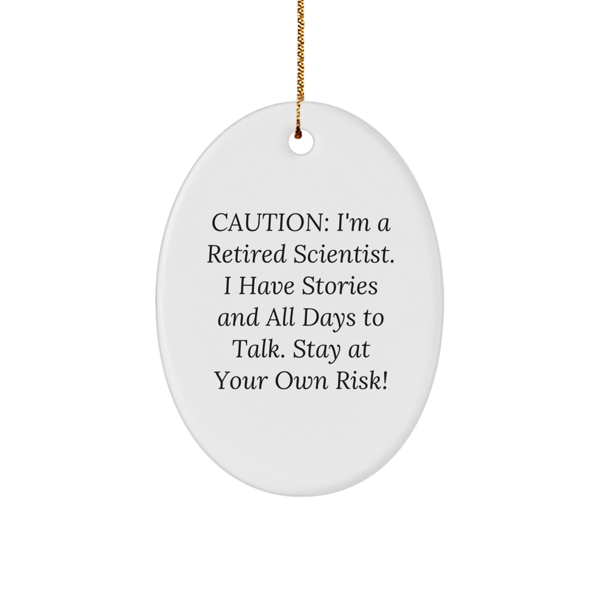 Funny Scientist Gifts from Friends - Caution: I'm A Retired Scientist. I Have Stories And All Days To Talk. Stay At Your Own Risk! - Christmas Oval Ornament - Image 1