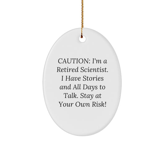 Funny Scientist Gifts from Friends - Caution: I'm A Retired Scientist. I Have Stories And All Days To Talk. Stay At Your Own Risk! - Christmas Oval Ornament - Image 1