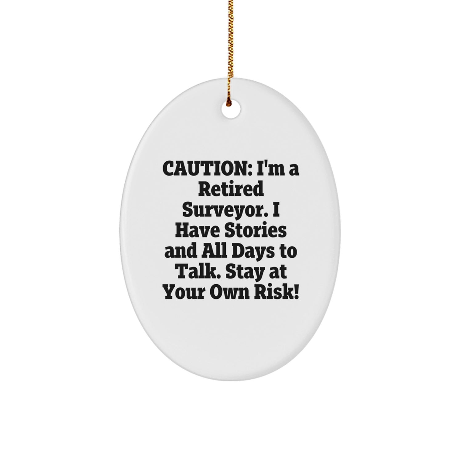 Funny Surveyor Gifts from Friends - Caution: I'm A Retired Surveyor. I Have Stories And All Days To Talk. Stay At Your Own Risk! Oval Ornament for Christmas Unique Gifts, Surveyor Decorations - Image 1