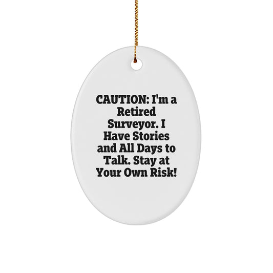 Funny Surveyor Gifts from Friends - Caution: I'm A Retired Surveyor. I Have Stories And All Days To Talk. Stay At Your Own Risk! Oval Ornament for Christmas Unique Gifts, Surveyor Decorations - Image 1