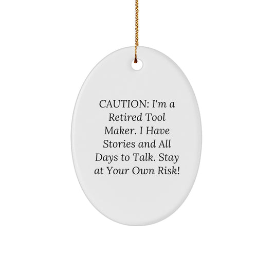 Tool Maker Gifts from Friends - Funny Oval Ornament for Christmas - 'Caution: I'm A Retired Tool Maker...' - Oval Ornament for Men, Women, Coworkers, Family - Image 1