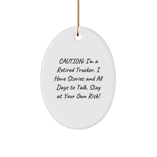 Funny Trucker Gifts for Men - Oval Ornament - Caution: I'm A Retired Trucker. I Have Stories And All Days To Talk. Stay At Your Own Risk! - Image 1