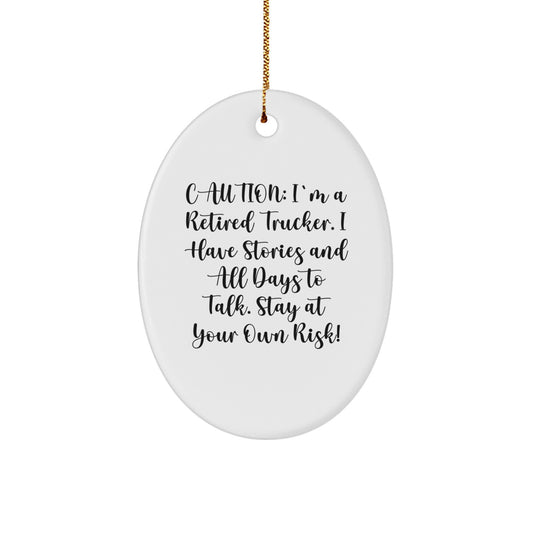 Funny Trucker Gifts for Men - Gifts from Family - Oval Ornament with Caution: I'm A Retired Trucker. - Image 1