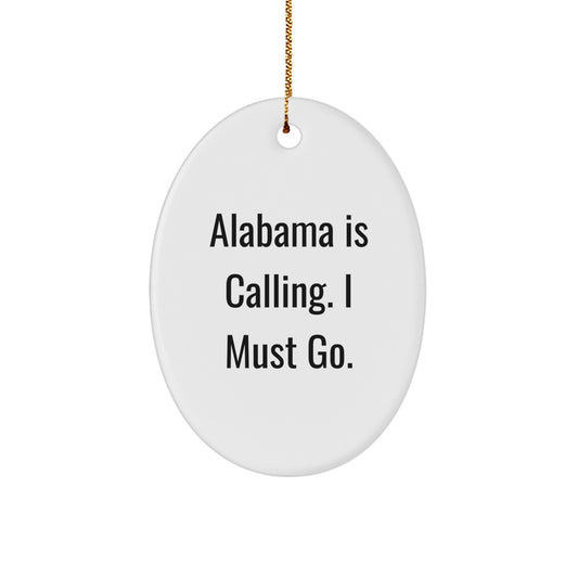 Funny Alabama Gifts from Friends to Family - Oval Ornament, 'Alabama Is Calling, I Must Go.' - Image 1