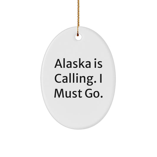 Alaska Oval Ornament, Funny Quote, 'Alaska Is Calling. I Must Go.', Gifts for Alaska Lovers, Christmas Decorations, Oval Shaped, White Color - Image 1