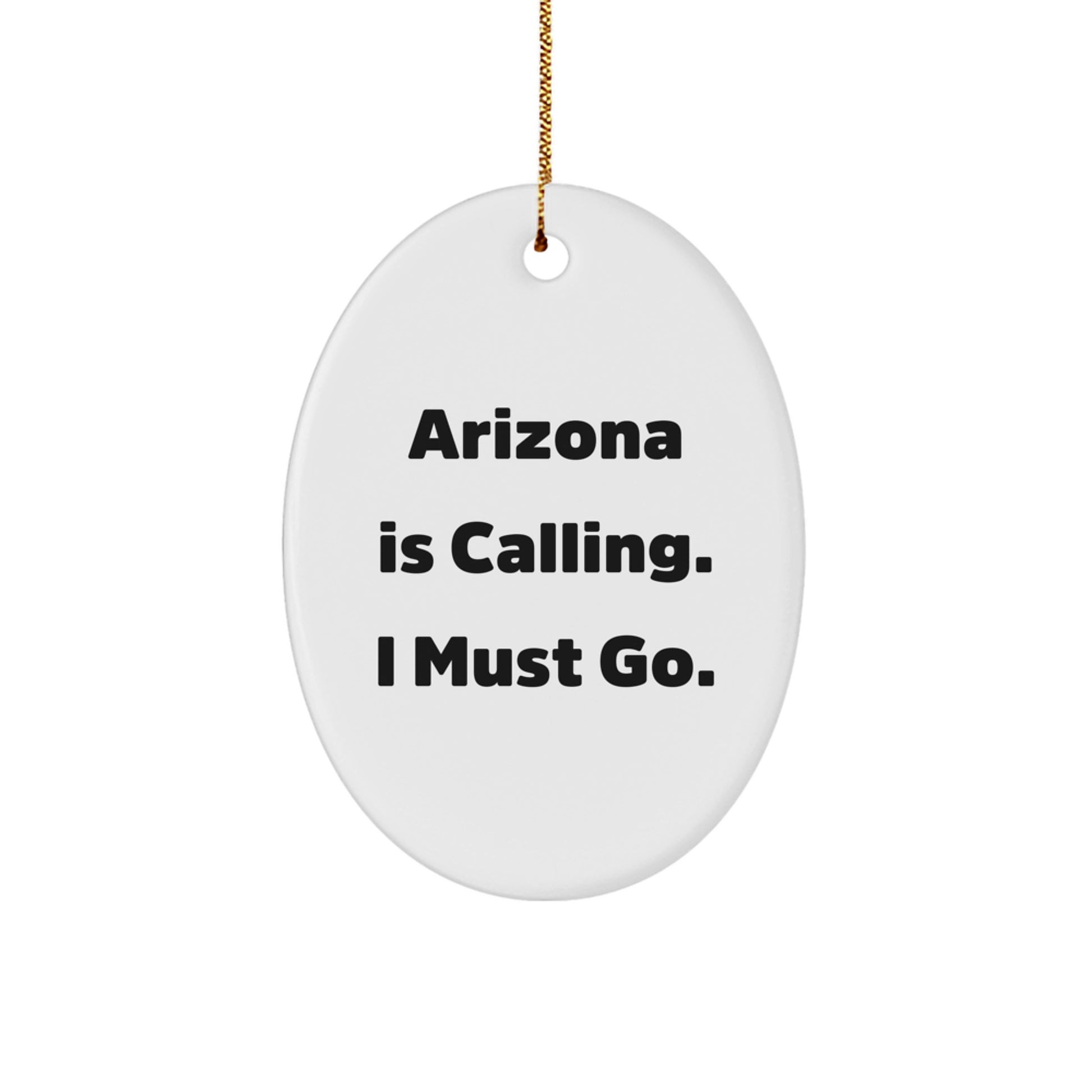 Arizona Calling Oval Ornament, Funny Quote Gifts from Friends to Arizona Lovers, Christmas Unique Gifts, Oval Shaped Ornament, Arizona Gifts - Image 1