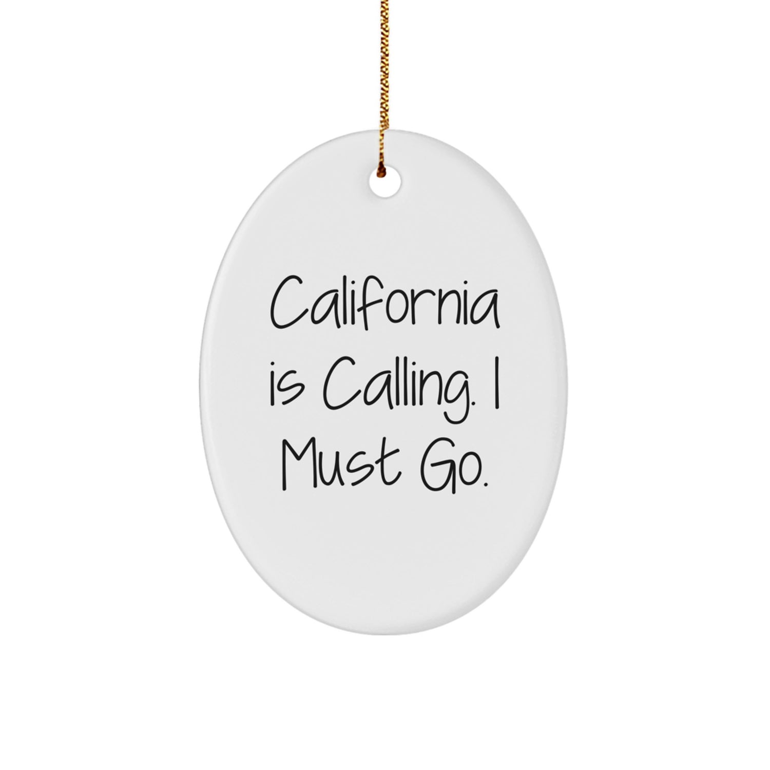 Funny California Gifts from Men to Friends' Family - California Is Calling. I Must Go. Oval Ornament for Christmas - Image 1