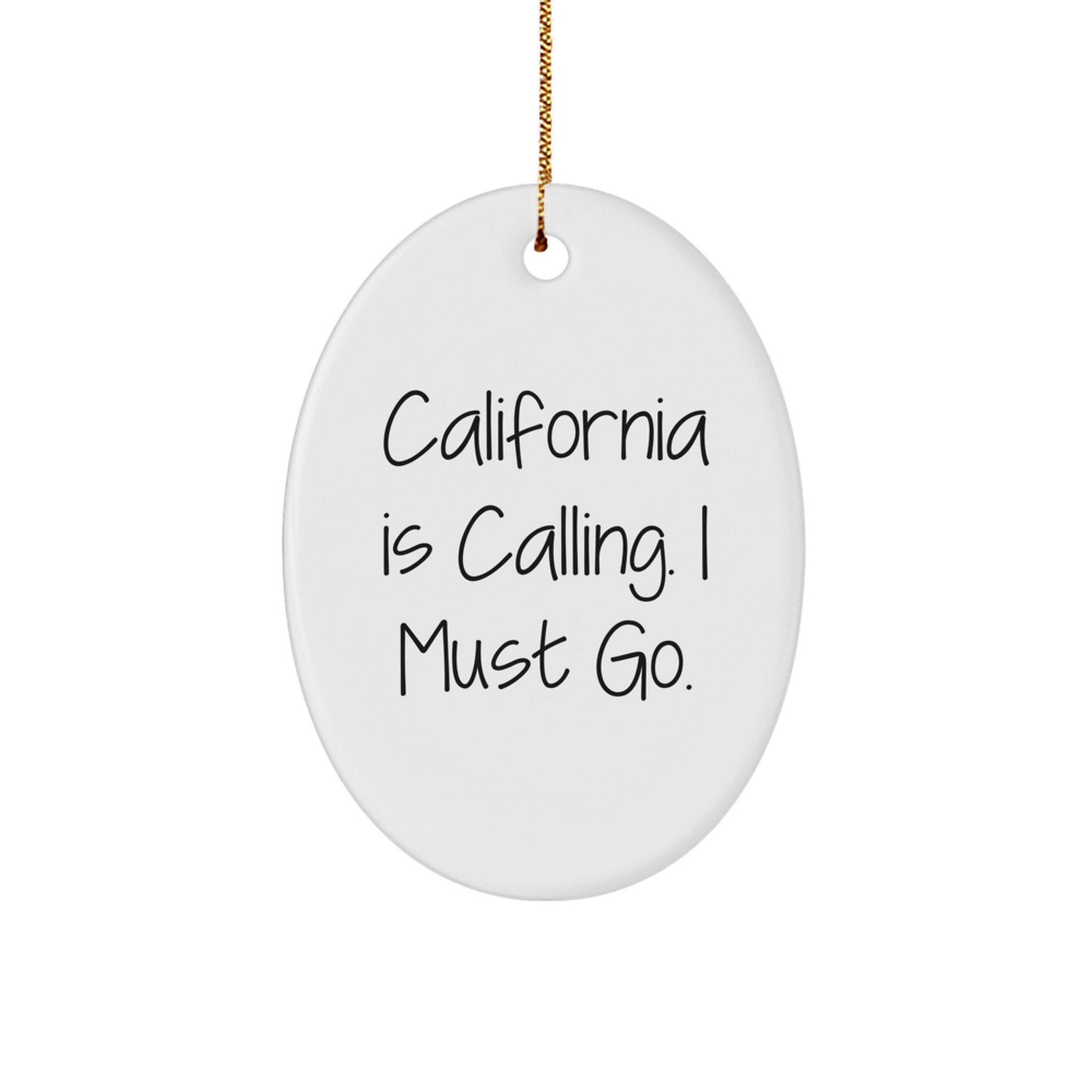 Funny California Gifts from Men to Friends' Family - California Is Calling. I Must Go. Oval Ornament for Christmas - Image 1