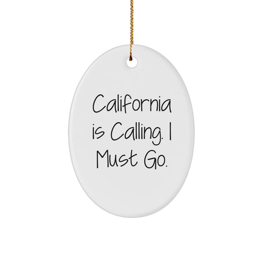 Funny California Gifts from Men to Friends' Family - California Is Calling. I Must Go. Oval Ornament for Christmas - Image 1