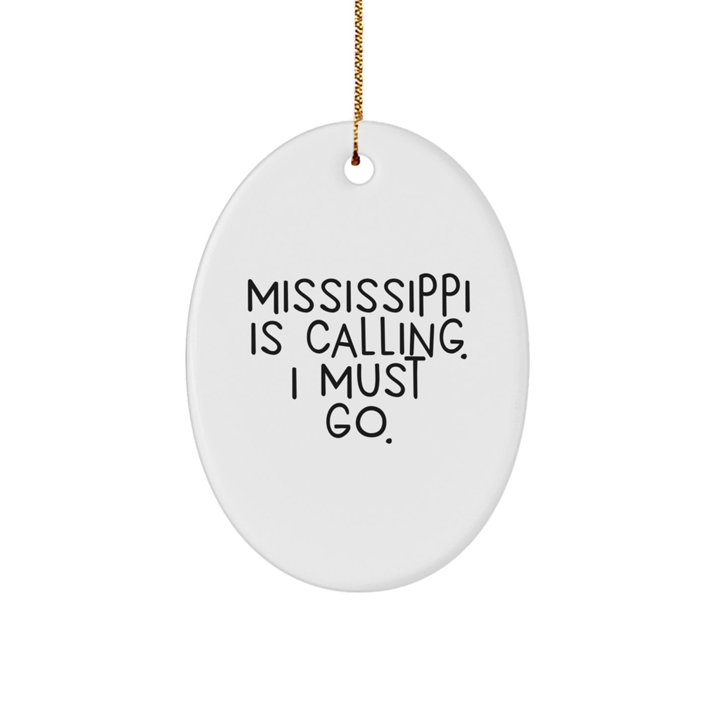 Mississippi Gifts from Friends for Family - Oval Ornament with Quote 'Mississippi Is Calling. I Must Go.' - Unique Christmas Unique Gift - Image 1