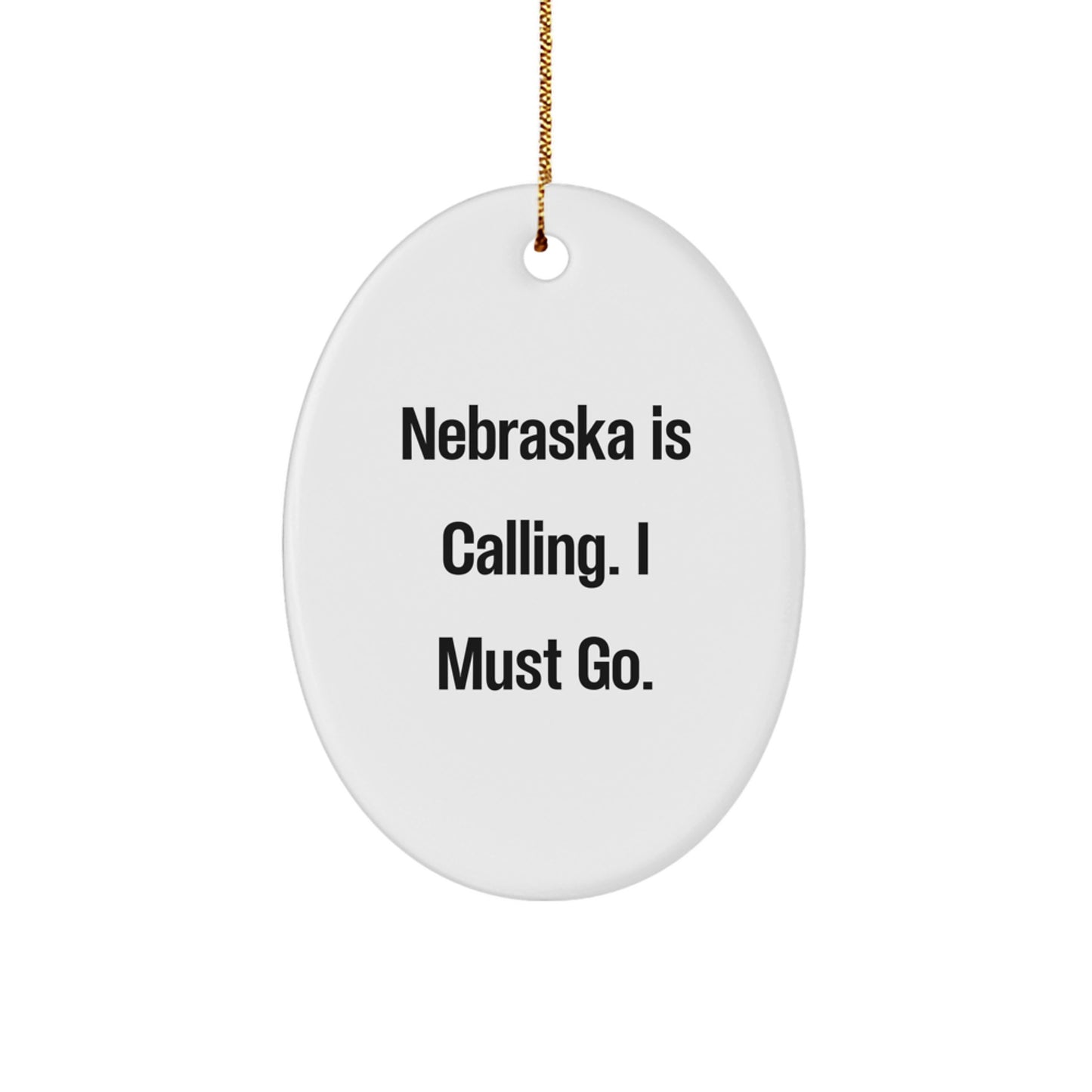 Nebraska Calling Gifts for Loved Ones - Oval Ornament with Quote 'Nebraska Is Calling. I Must Go.' - Image 1