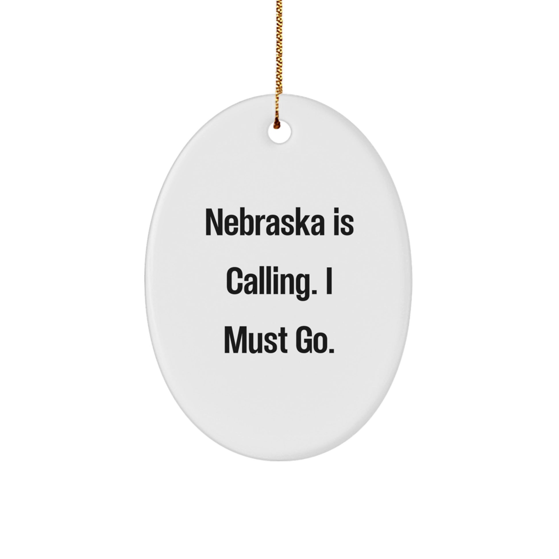 Nebraska Calling Gifts for Loved Ones - Oval Ornament with Quote 'Nebraska Is Calling. I Must Go.' - Image 1