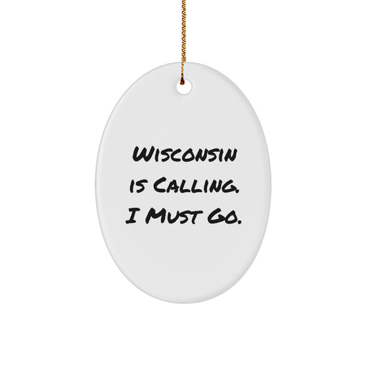 Wisconsin Oval Ornament Gifts from Friends to Family, 'Wisconsin Is Calling. I Must Go.' Oval Decor, Christmas Unique Gifts - Image 1