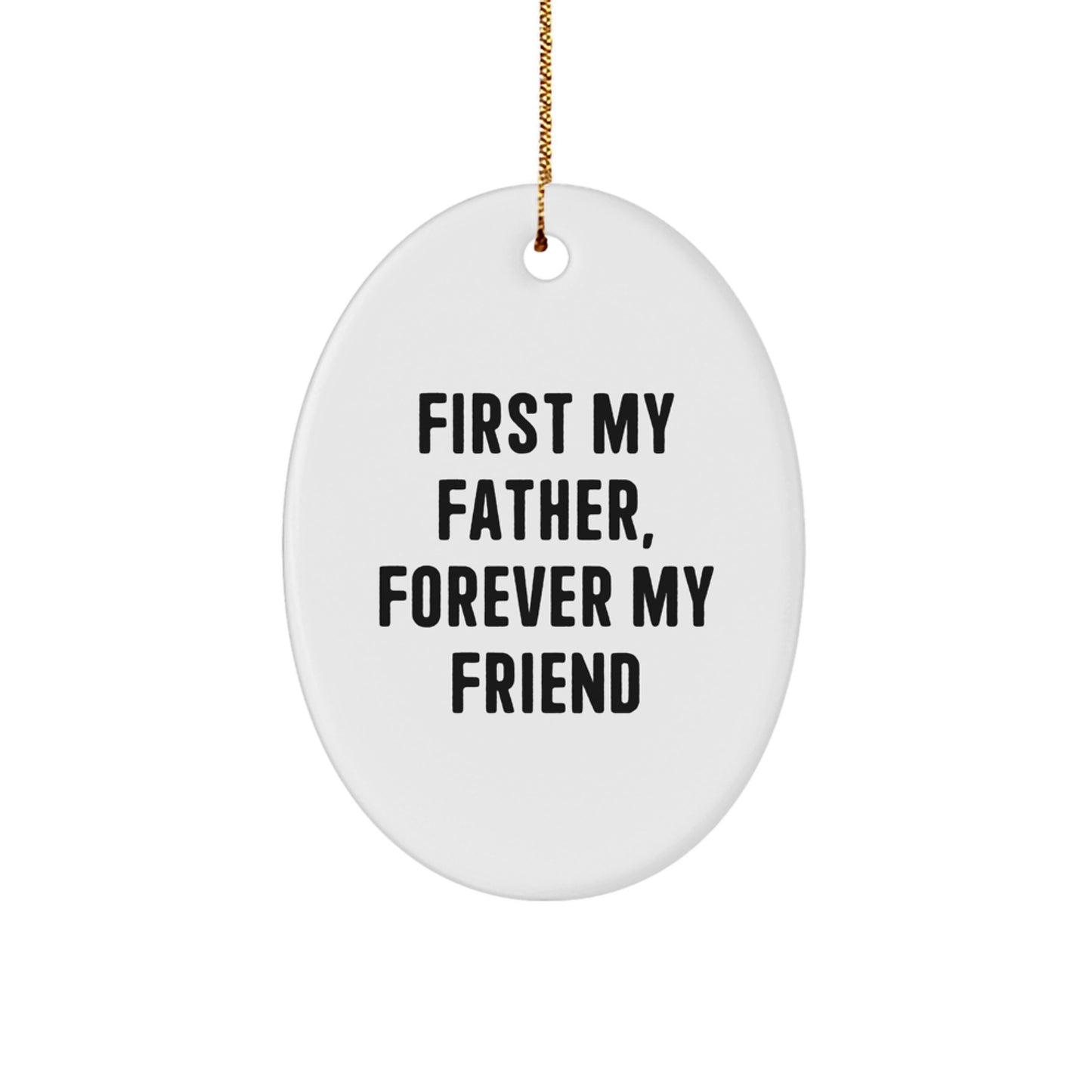 Fatherly Love Gifts: 'First My Father, Forever My Friend' Oval Ornament for Men, White, 3.25\ - Image 1