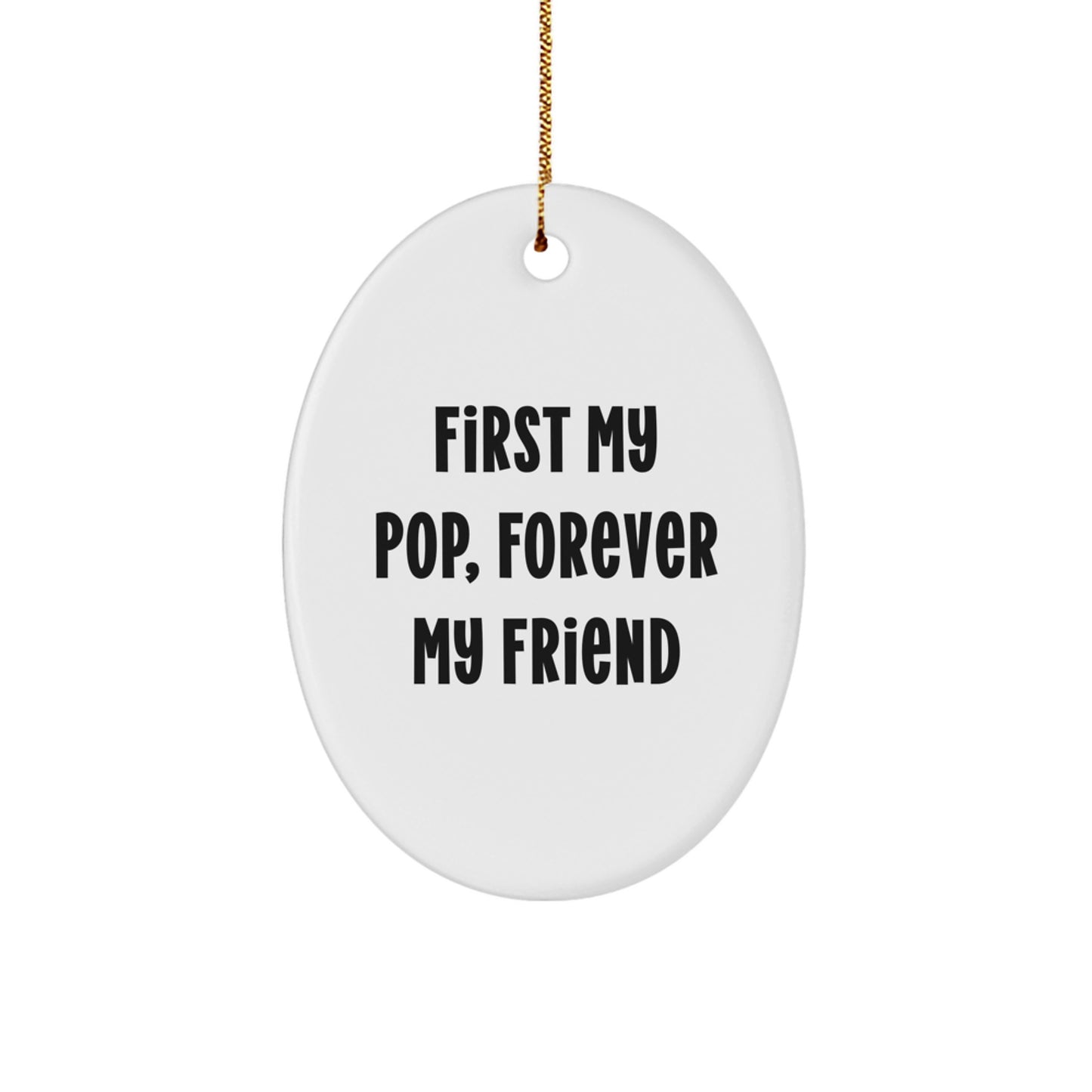 Pop Gifts from Men, Oval Ornament with Quote 'First My Pop, Forever My Friend' for Christmas Unique Gifts - Image 1