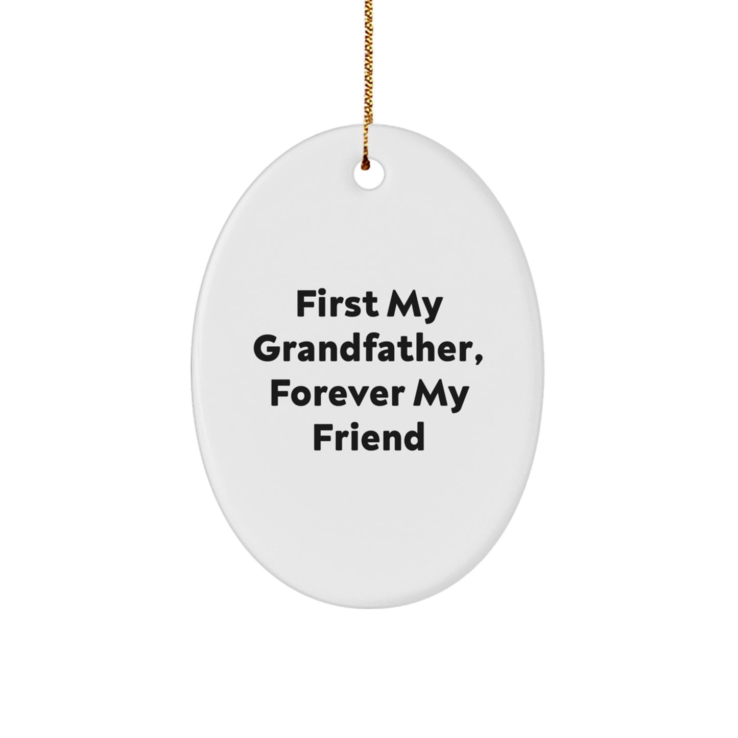 Funny Grandfather Gifts - First My Grandfather, Forever My Friend Oval Ornament, Gifts from Family, for Him, Christmas Unique Present - Image 1